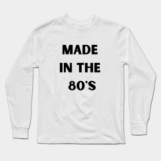 Made in the 80's Long Sleeve T-Shirt